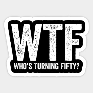 Funny 50th Birthday - WTF Who's Turning Fifty Sticker